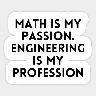 Math is my Passion. Engineering is my Profession Sticker